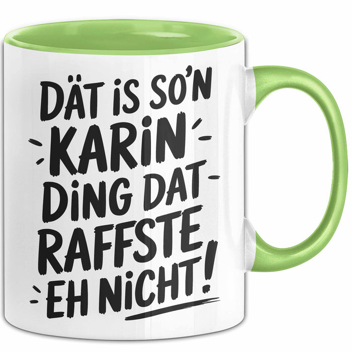 Karin Tasse Geschenk Dat Is So'n Karin Ding Dat Raffste Eh Nicht Geschenkidee Becher mit Name Grün Trendation