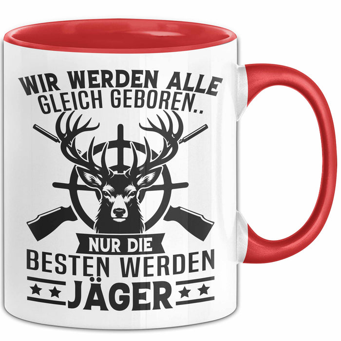 Jäger Tasse Geschenk Wir Werden Alle Gleich Geboren Nur Die Besten Werden Jäger Rot Trendation
