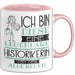 Historikerin Tasse Geschenk Ich Bin Diese Eine Legendäre Historikerin Von Der Alle Reden Geschenkidee Geburtstag Weihnachten Rosa Trendation