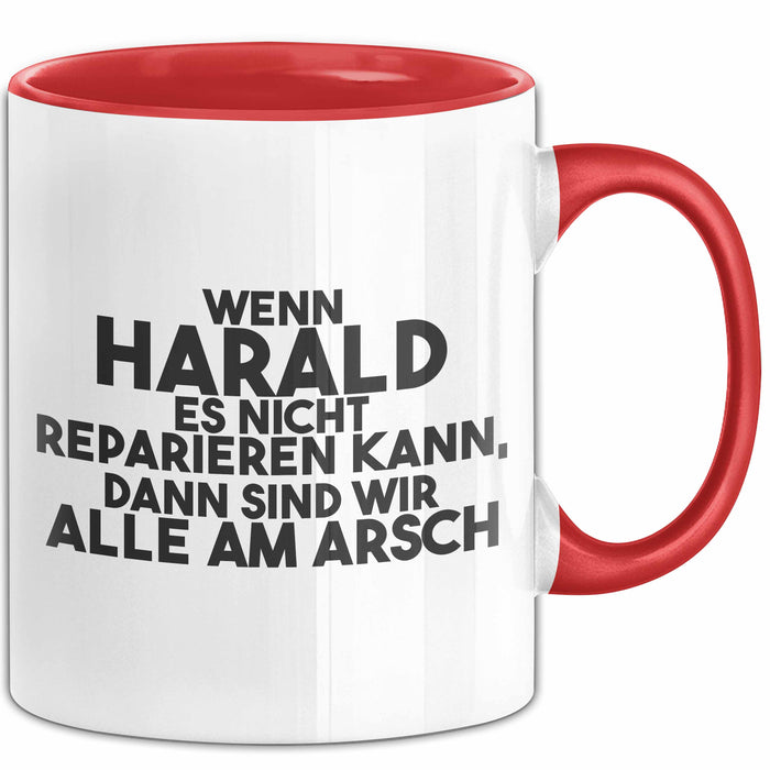 Harald Tasse Wenn Harald Nicht Repariert, Sind Wir Am Arsch Geschenk Rot Trendation