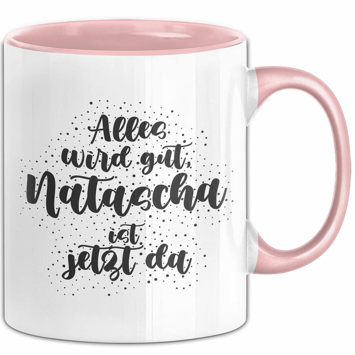 Natascha Tasse Alles Wird Gut, Natascha Ist Jetzt Da Geschenk