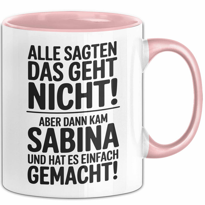 Sabina Tasse Geschenk Alle Sagten Das Geht Nicht Aber Dann Kam Sabina Und Hat Es Einfach Gemacht Geschenkidee Becher mit Name Rosa Trendation