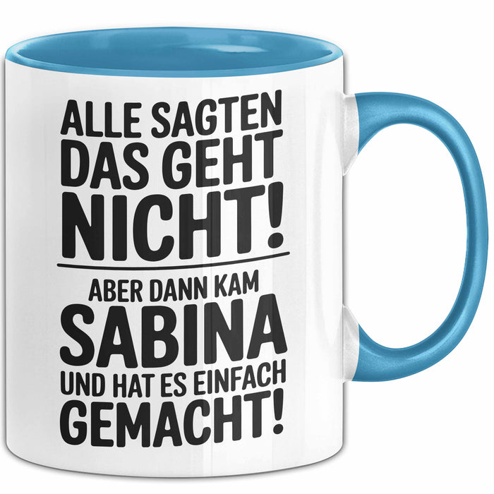 Sabina Tasse Geschenk Alle Sagten Das Geht Nicht Aber Dann Kam Sabina Und Hat Es Einfach Gemacht Geschenkidee Becher mit Name Blau Trendation