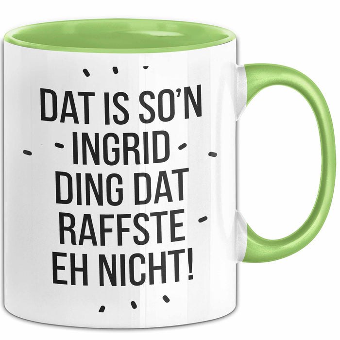 Ingrid Tasse Geschenk Dat Is So'n Ingrid Ding Dat Raffste Eh Nicht Geschenkidee Becher mit Name Grün Trendation