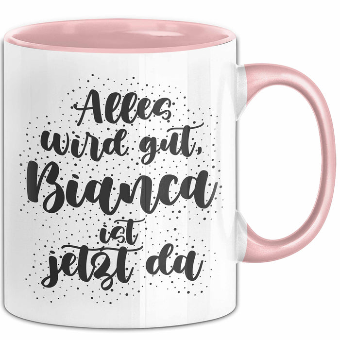 Bianca Tasse Alles Wird Gut, Bianca Ist Jetzt Da Geschenk