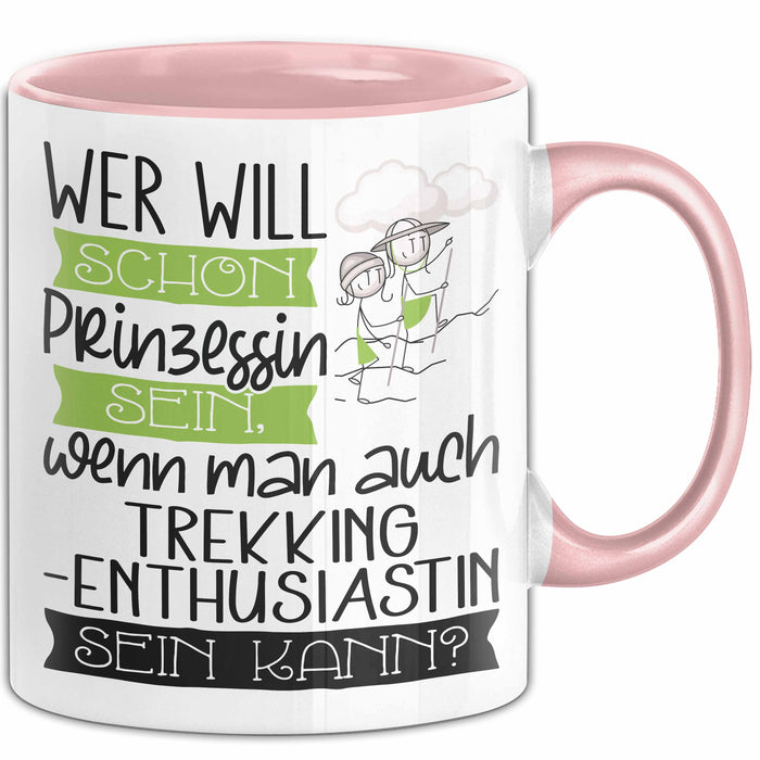 Trekking-Enthusiastin Tasse Geschenk Spruch Wer Will Schon Prinzessin Sein Wenn Man Auch Trekking-Enthusiastin Sein Kann Rosa Trendation