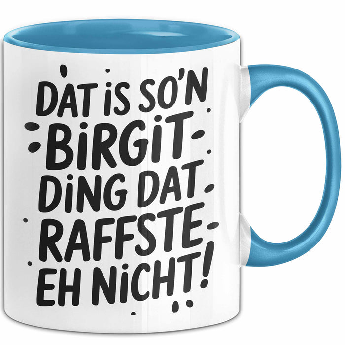 Birgit Tasse Geschenk Dat Is So'n Birgit Ding Dat Raffste Eh Nicht Geschenkidee Becher mit Name Blau Trendation