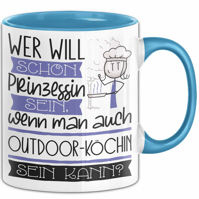 Outdoor-Köchin Tasse Geschenk Spruch Wer Will Schon Prinzessin Sein Wenn Man Auch Outdoor-Köchin Sein Kann Blau Trendation