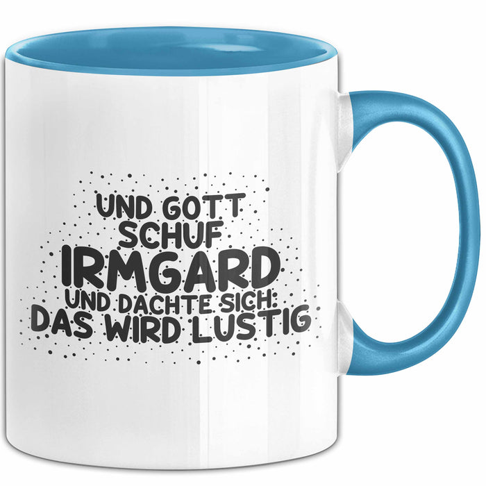 Irmgard Tasse Und Gott Schuf Irmgard Und Dachte Sich: Das Wird Lustig