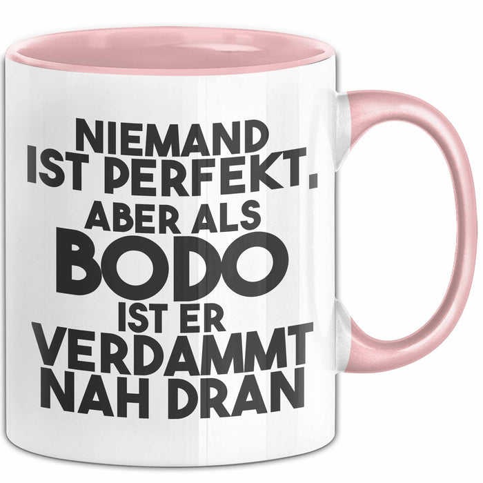 Bodo Tasse Niemand Ist Perfekt, Aber Als Bodo Ist Er Verdammt Nah Dran Rosa Trendation