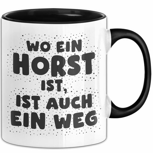 Horst Tasse Wo Ein Horst Ist, Ist Auch Ein Weg Geschenk Schwarz Trendation