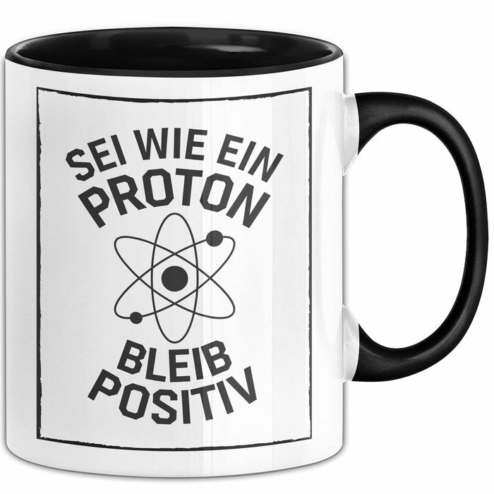 Physiklehrer Unterricht Tasse Geschenk Lustige Geschenkidee Spruch Sei Wie Ein Proton Bleib Positiv Trendation