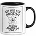 Physiklehrer Unterricht Tasse Geschenk Lustige Geschenkidee Spruch Sei Wie Ein Proton Bleib Positiv Trendation