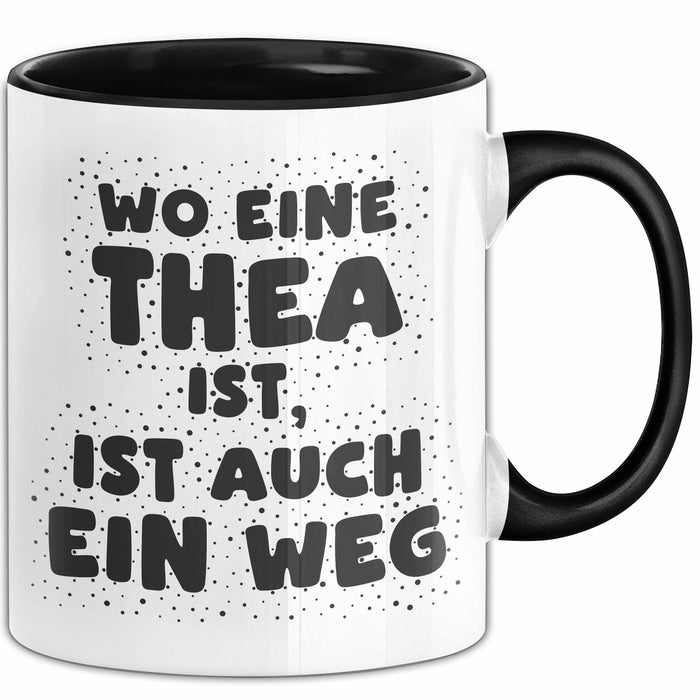 Thea Tasse Wo Eine Thea Ist, Ist Auch Ein Weg Geschenk