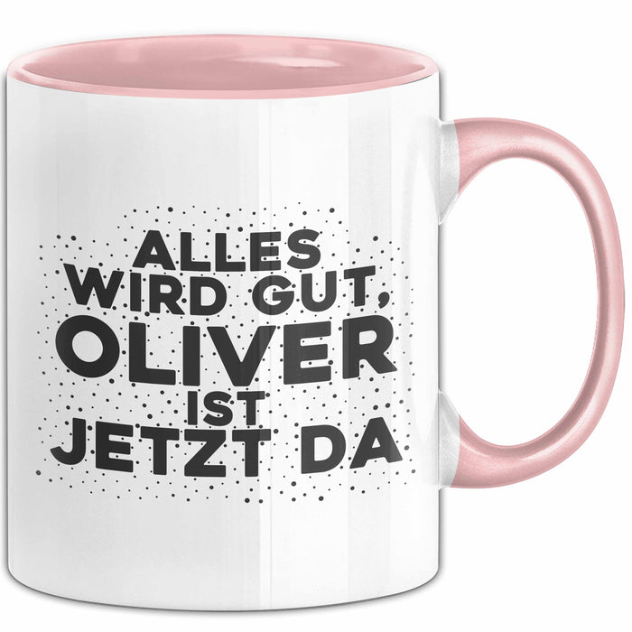 Oliver Tasse Alles Wird Gut, Oliver Ist Jetzt Da Geschenk