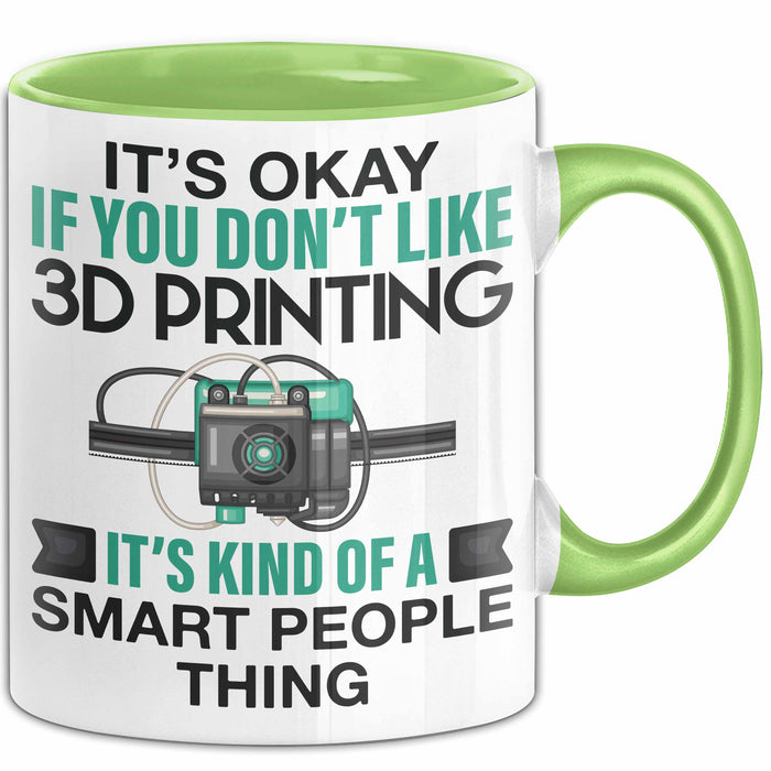 3D Drucker Tasse "Okay 3D Printing Smart People Thing" TechnikGeschenkidee Grün Trendation