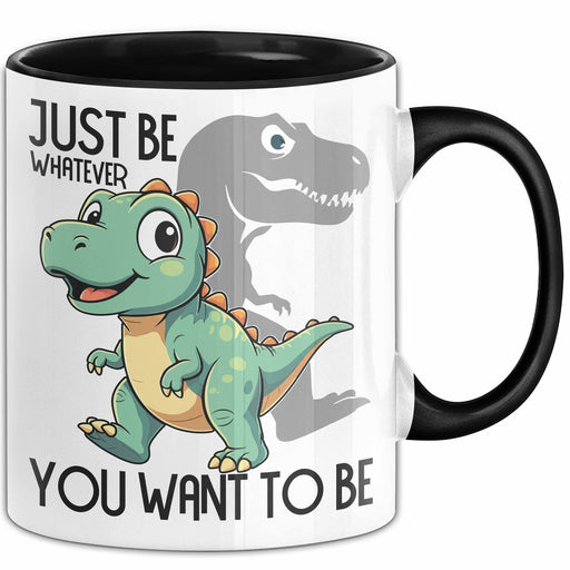 T-Rex Tasse Geschenk Just Be Whatever You Want To Be Dinsosaurier Trendation
