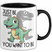 T-Rex Tasse Geschenk Just Be Whatever You Want To Be Dinsosaurier Trendation