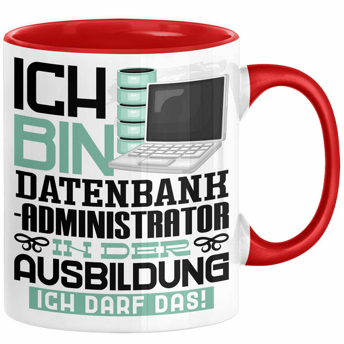 Datenbankadministrator Ausbildung Tasse Geschenk Ich Bin Datenbankadministrator In Der Ausbildung Ich Darf Das Geschenkidee Spruch Rot Trendation