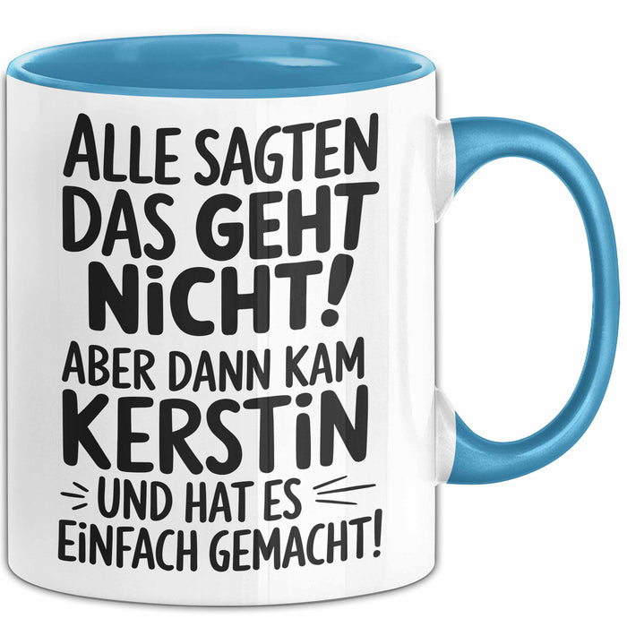Kerstin Tasse Geschenk Alle Sagten Das Geht Nicht Aber Dann Kam Kerstin Und Hat Es Einfach Gemacht Geschenkidee Becher mit Name Blau Trendation