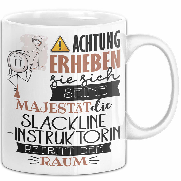 Slackline-Instruktorin Tasse Geschenk Lustiger Spruch Bitte Erheben Sie Sich Seine Majestät Die Slackline-Instruktorin Betritt Den Raum Weiß Trendation