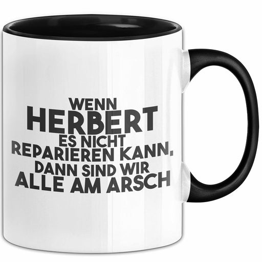 Herbert Tasse Wenn Herbert Nicht Repariert, Sind Wir Am Arsch Geschenk Schwarz Trendation