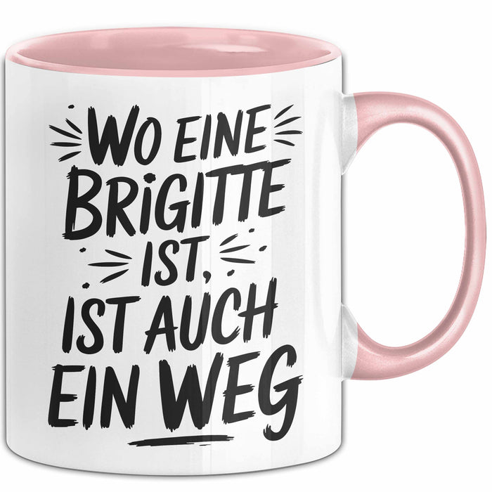 Brigitte Tasse Geschenk Wo Eine Brigitte Ist Ist Auch Ein Weg Geschenkidee Becher mit Name Rosa Trendation
