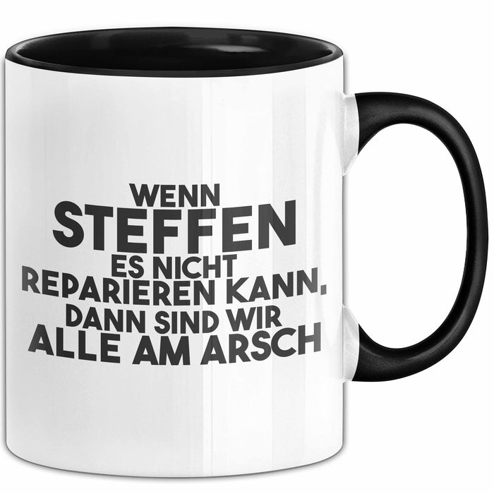 Steffen Tasse Wenn Steffen Nicht Repariert, Sind Wir Am Arsch Geschenk Schwarz Trendation