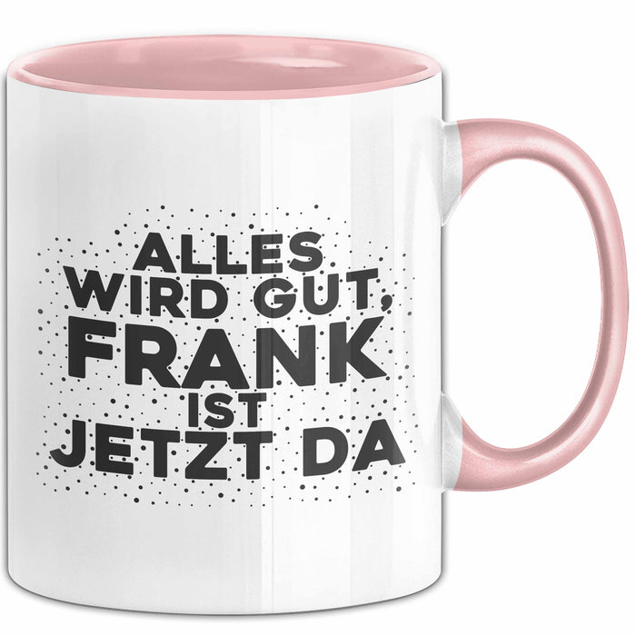 Frank Tasse Alles Wird Gut, Frank Ist Jetzt Da Geschenk