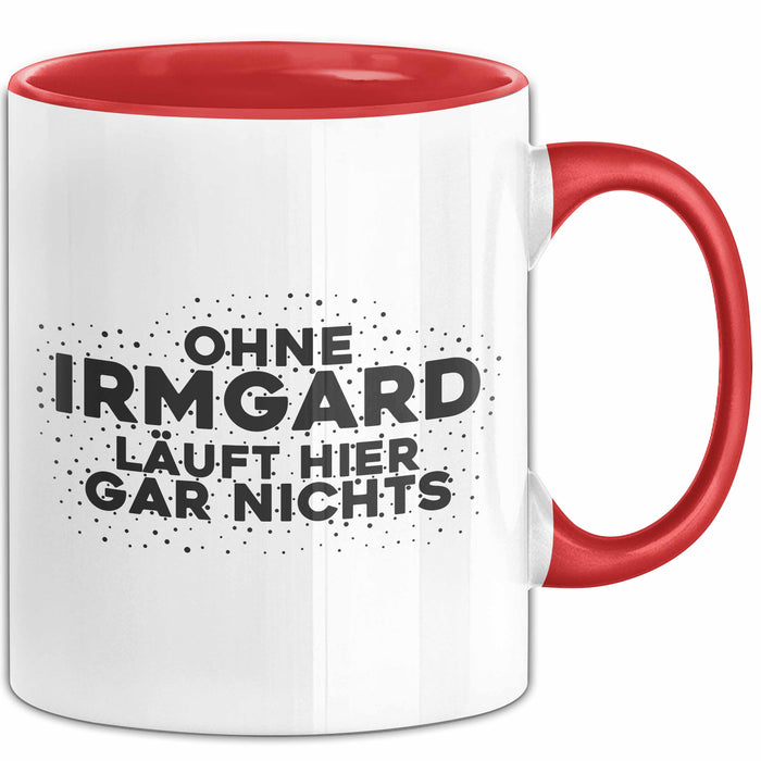 Irmgard Tasse Ohne Irmgard Laeuft Hier Gar Nichts Geschenk