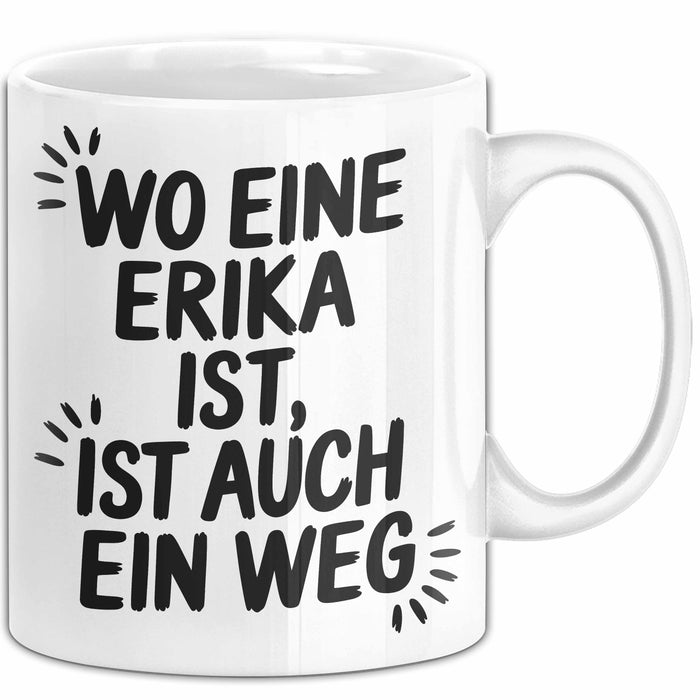 Erika Tasse Geschenk Wo Eine Erika Ist Ist Auch Ein Weg Geschenkidee Becher mit Name Weiß Trendation