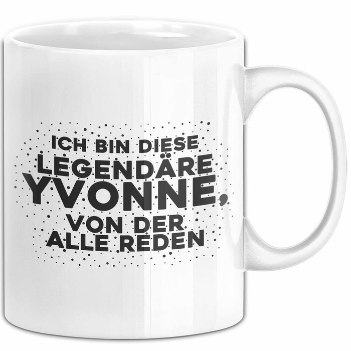 Yvonne Tasse Ich Bin Diese Legendaere Yvonne, Von Der Alle Reden Geschenk