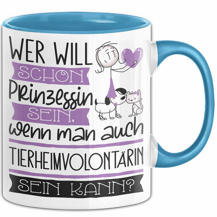Tierheimvolontärin Tasse Geschenk Spruch Wer Will Schon Prinzessin Sein Wenn Man Auch Tierheimvolontärin Sein Kann Blau Trendation