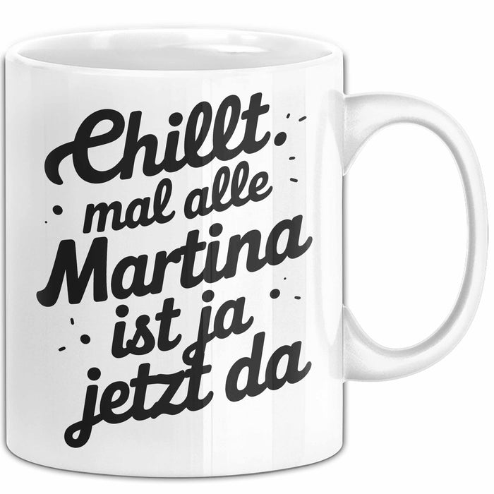 Martina Tasse Geschenk Chillt Mal Alle Martina Ist Ja Jetzt Da Geschenkidee Becher mit Name Weiß Trendation