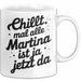 Martina Tasse Geschenk Chillt Mal Alle Martina Ist Ja Jetzt Da Geschenkidee Becher mit Name Weiß Trendation