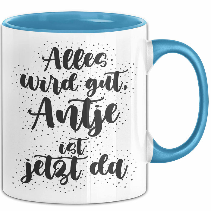 Antje Tasse Alles Wird Gut, Antje Ist Jetzt Da Geschenk