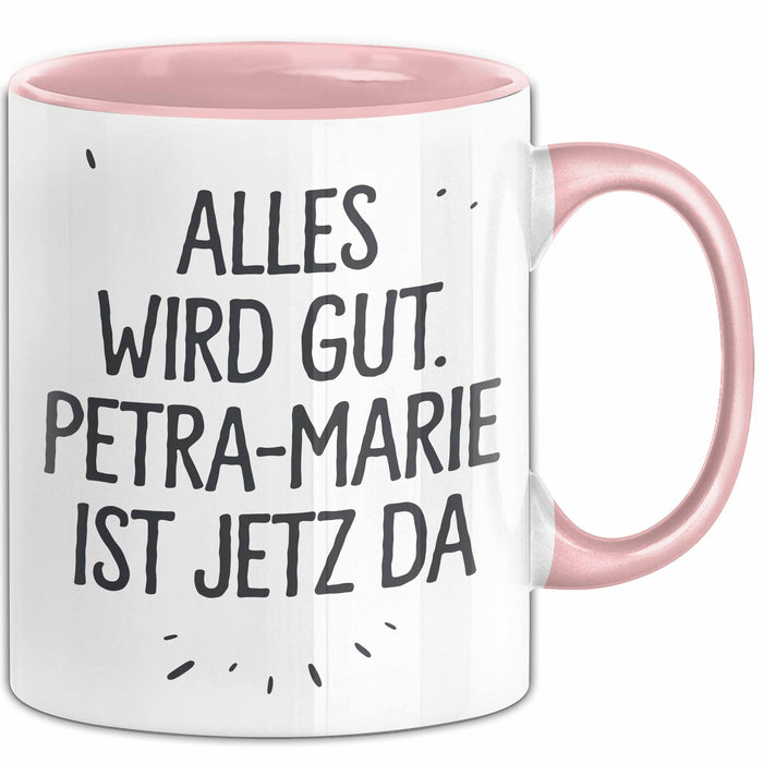 Petra-Marie Tasse Geschenk Alles Ist Gut Petra-Marie Ist Jetz Da Geschenkidee Becher mit Name Rosa Trendation
