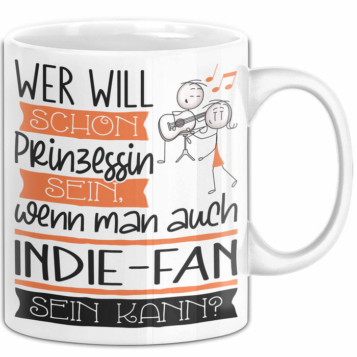 Indie-Fan Tasse Geschenk Spruch Wer Will Schon Prinzessin Sein Wenn Man Auch Indie-Fan Sein Kann Weiß Trendation