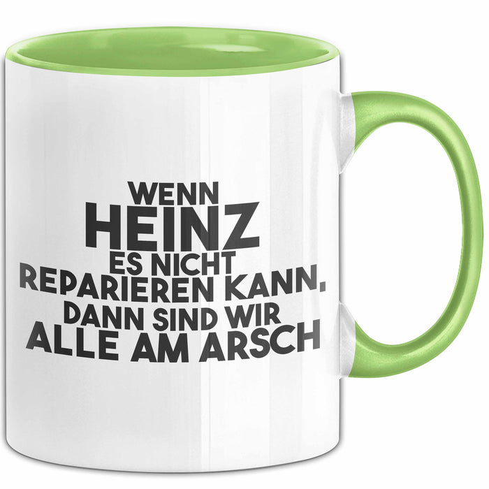 Heinz Tasse Wenn Heinz Nicht Repariert, Sind Wir Am Arsch Geschenk Grün Trendation