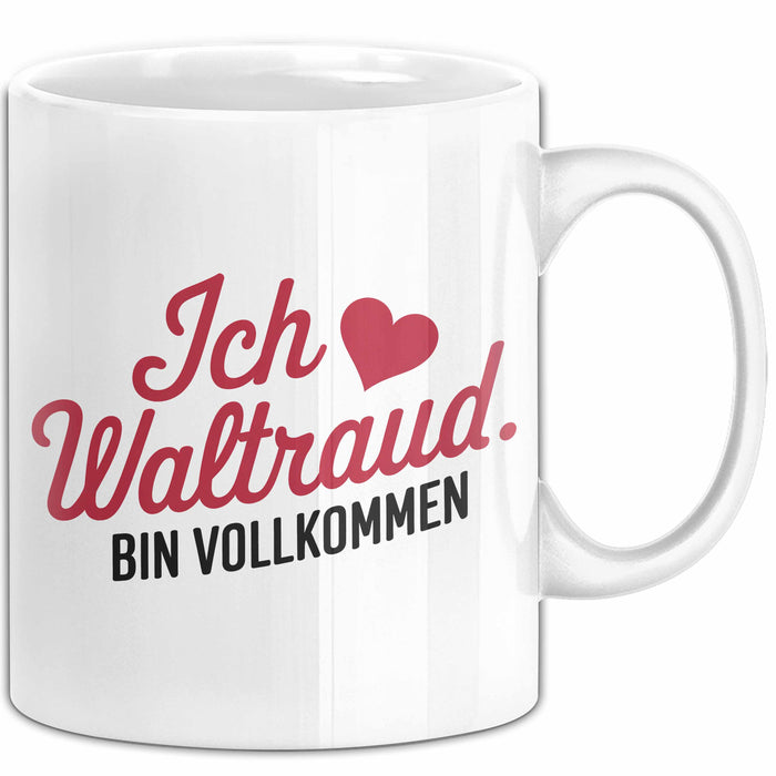 Waltraud Tasse Geschenk Ich Bin Vollkommen Waltraud Geschenkidee Geburtstag Weiß Trendation
