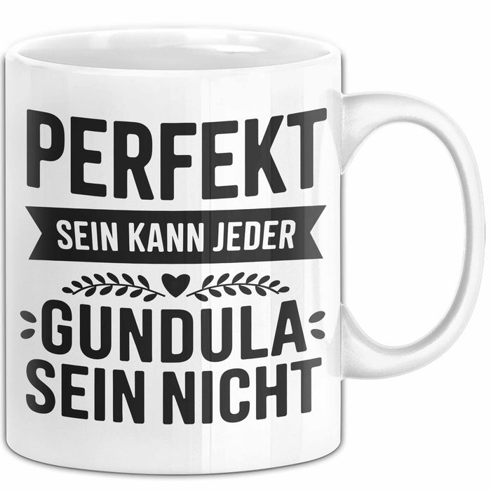 Gundula Tasse Geschenk Perfekt Sein Kann Jeder Geschenkidee Geburtstag Weiß Trendation