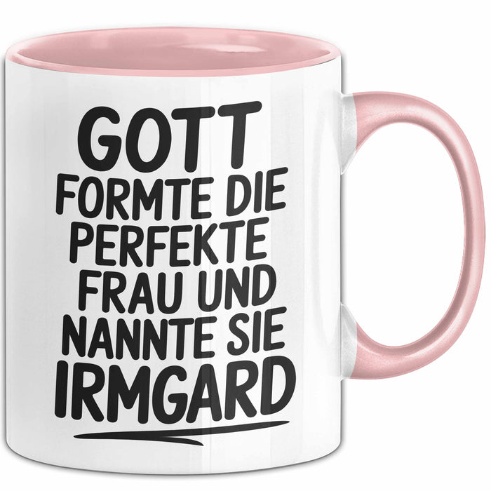 Irmgard Tasse Geschenk Gott Formte Die Perfekte Frau Irmgard Geschenkidee Rosa Trendation