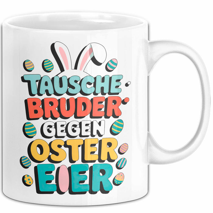 Ostern Tasse Geschenk Tausche Bruder gegen Ostereier Geschenkidee Lustig Weiß Trendation