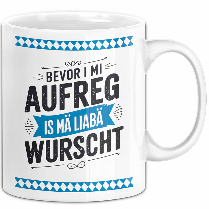 Deutschland München Bayern Bayerisch Tasse Geschenk Lustige Geschenkidee Spruch Bevor I Mi Aufreg Is Ma Liaba Wurscht Weiß Trendation