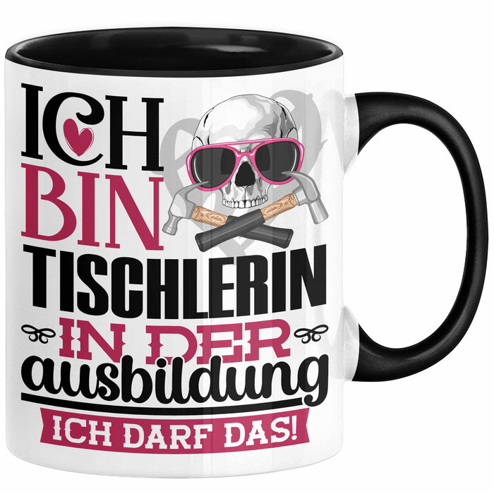 Tischlerin Ausbildung Start Geschenk Tasse Ich Bin Tischlerin In Der Ausbildung Ich Darf Das Kaffee-Becher Geschenkidee Schwarz Trendation