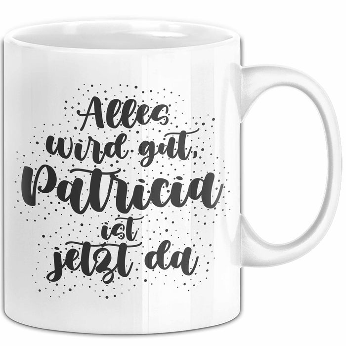 Patricia Tasse Alles Wird Gut, Patricia Ist Jetzt Da Geschenk