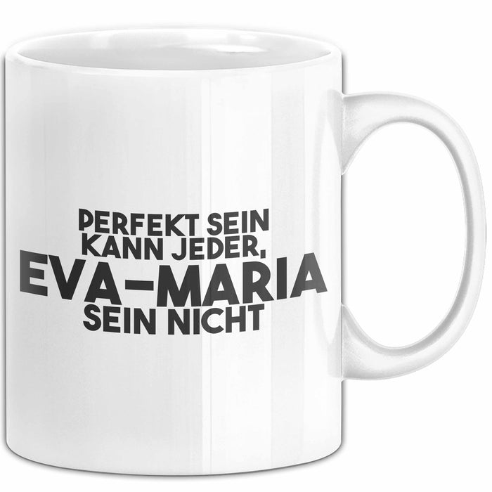 Eva-Maria Tasse Perfekt Sein Kann Jeder, Eva-Maria Sein Nicht Geschenk Weiß Trendation