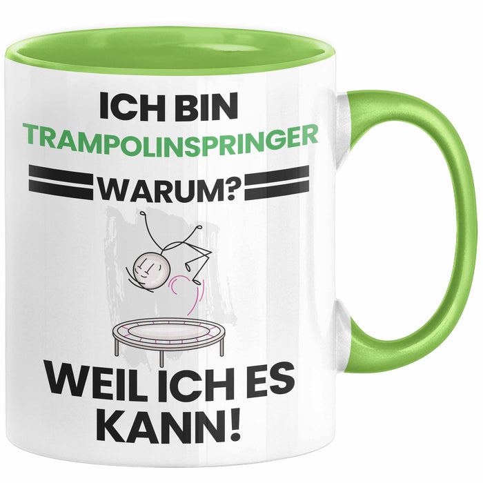 Trampolinspringer Geschenk Tasse Lustiger Spruch Ich Bin Trampolinspringer Warum Weil Ich Es Kann Geschenkidee Bester Trampolinspringer Geburtstag Kaffee-Becher Grün Trendation