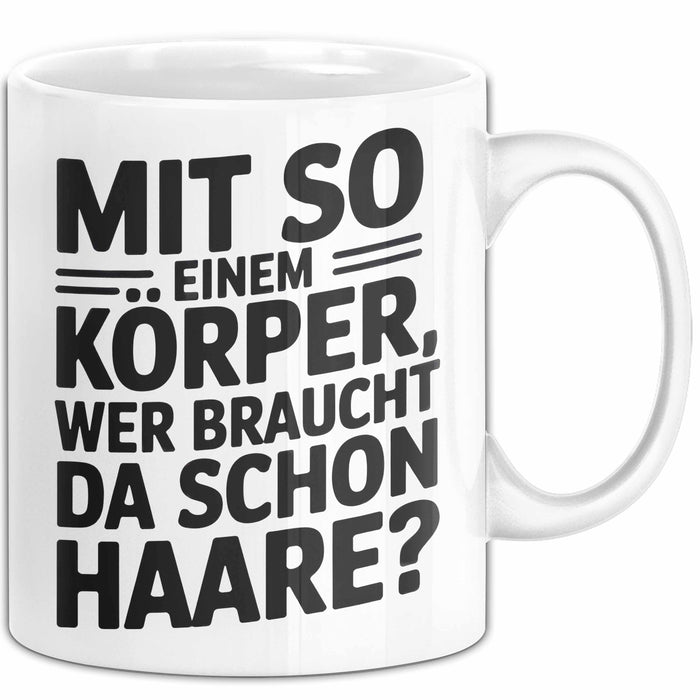 Sarkastischer Glatzkopf Tasse Geschenk Lustige Geschenkidee Mit So Einem Körper Wer Braucht Schon Haare Weiß Trendation