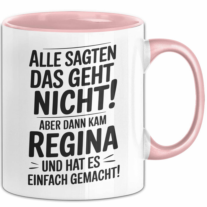 Regina Tasse Geschenk Alle Sagten Das Geht Nicht Aber Dann Kam Regina Und Hat Es Einfach Gemacht Geschenkidee Becher mit Name Rosa Trendation